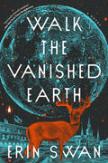 Walk The Vanished Earth ERIN SWAN