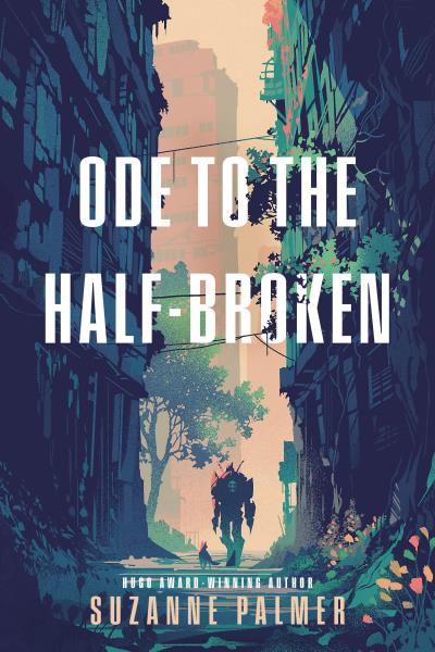 Ode To The Half Broken SUZANNE PALMER