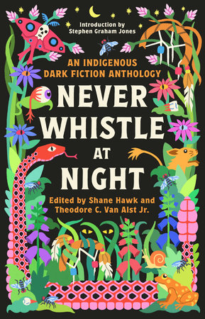 Never Whistle at Night: An Indigenous Dark Fiction Anthology SHANE HAWK