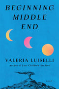 Beginning Middle End VALERIA LUISELLI