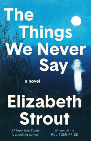 The Things We Never Say ELIZABETH STOUT
