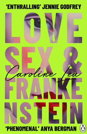 Love, Sex & Frankenstein CAROLINE LEA